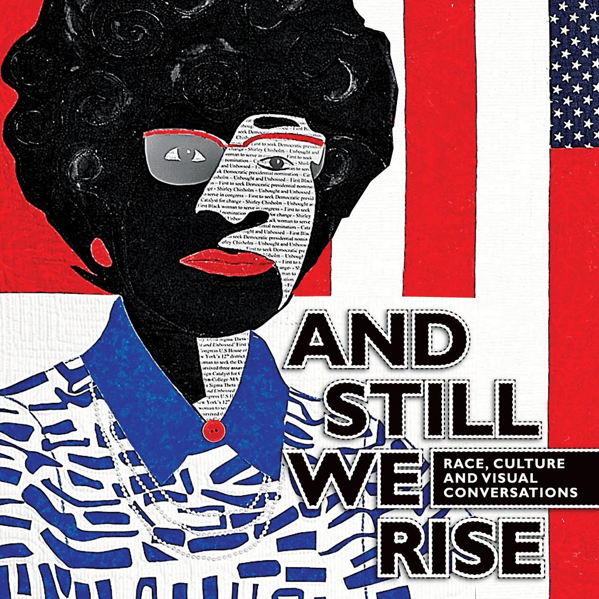 "And Still We Rise" banner featuring Women of Color Quilters Network Shirley Chisholm quilt. Campaign and creative by Brenna Hamilton.
