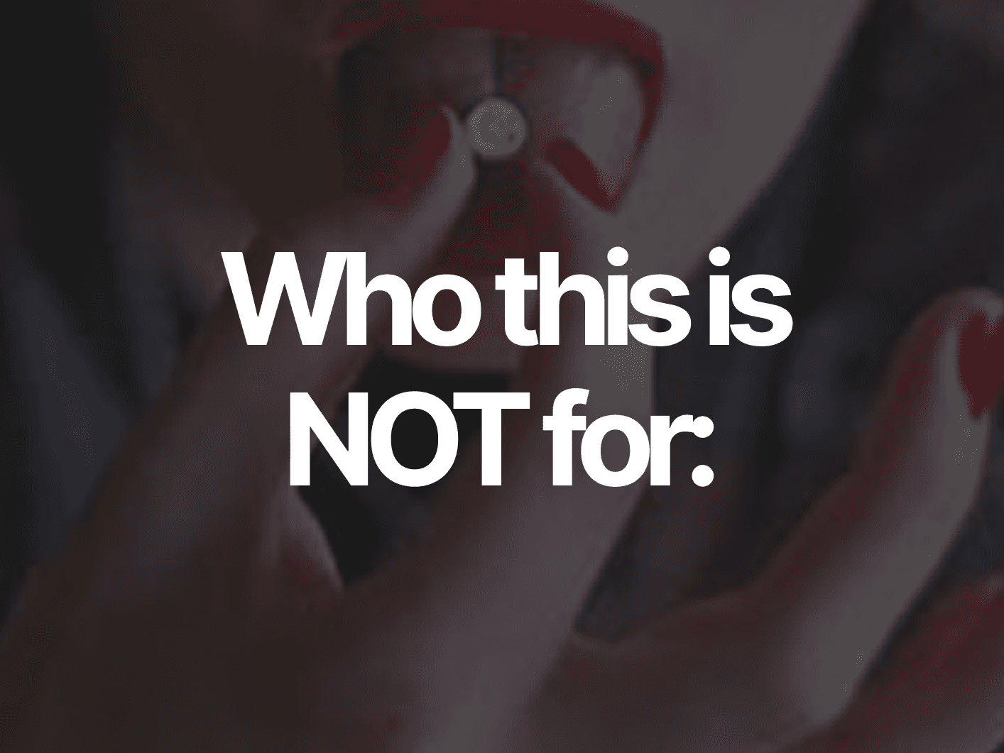 Who this is NOT for: