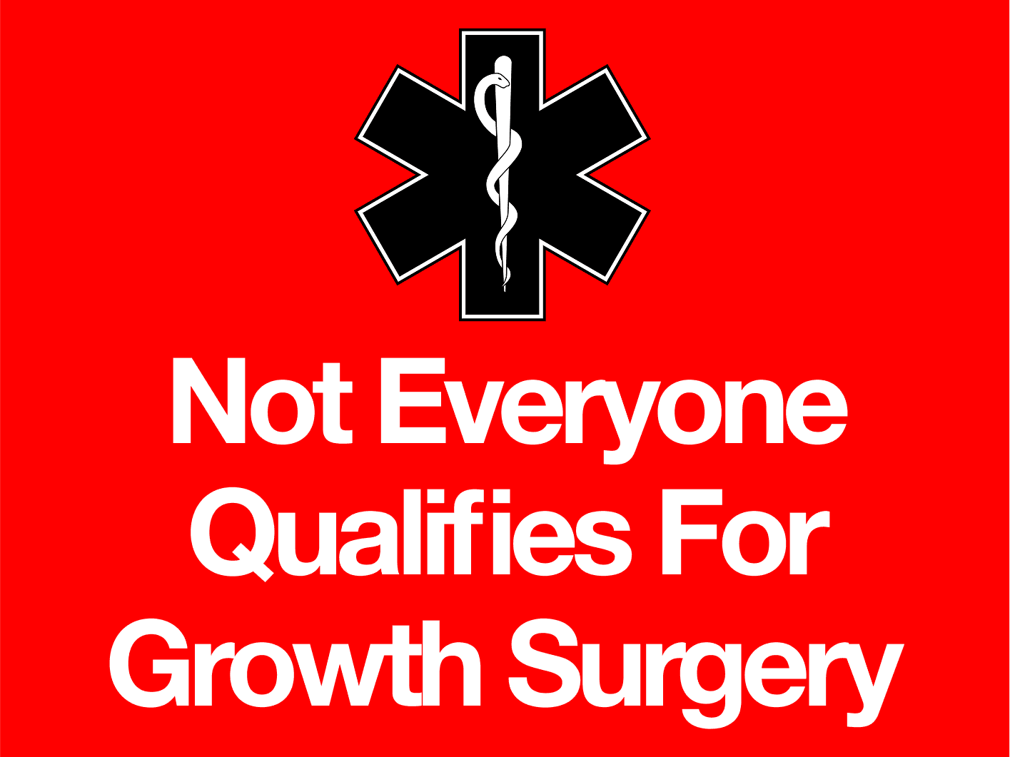 Not Everyone Qualifies For Growth Surgery